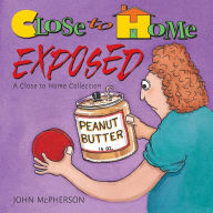 Title: Close to Home Exposed: A Close To Home Collection, Author: John McPherson