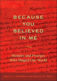 Because You Believed in Me: Mentors and Proteges Who Shapeed