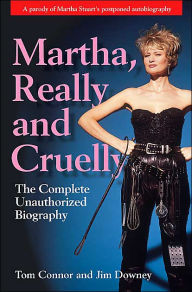 Martha, Really and Cruelly: The Completely Unauthorized Biography