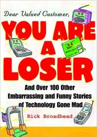Dear Valued Customer, You Are a Loser and Over 100 Other Embarrassing and Funny Stories of Technology Gone Mad
