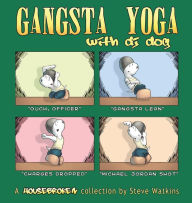 Title: Gangsta Yoga with DJ Dog: A Housebroken Collection, Author: Steve Watkins