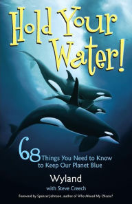 Title: Hold Your Water: 68 Things You Need to Know to Keep Our Planet Blue, Author: Wyland