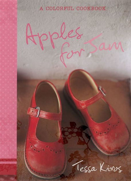 Apples For Jam A Colorful Cookbook By Tessa Kiros Hardcover Barnes Noble