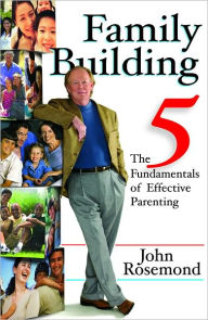 Title: Family Building: The Five Fundamentals of Effective Parenting, Author: John Rosemond