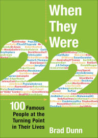 Title: When They Were 22: 100 Famous People at the Turning Point in Their Lives, Author: Brad Dunn