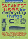 Sneakiest Uses for Everyday Things: How to Make a Boomerang with a Business Card, Convert a Pencil into a Microphone, Make Animated Origami, Turn a TV Tray into a Giant Robot, and Create Alternative Energy Science Projects