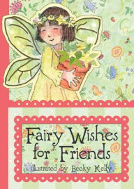 Title: Fairy Wishes for Friends: A Pocket Treasure Book of Friendly Thoughts, Author: Becky Kelly