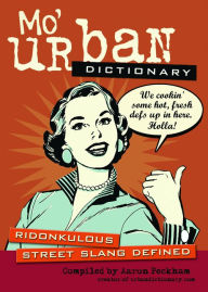 Title: Mo' Urban Dictionary: Ridonkulous Street Slang Defined, Author: Aaron Peckham