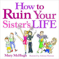 Title: How to Ruin Your Sister's Life, Author: Mary McHugh