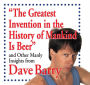 The Greatest Invention in the History of Mankind Is Beer: and Other Manly Insights from Dave Barry