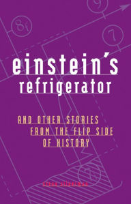 Title: Einstein's Refrigerator: And Other Stories from the Flip Side of History, Author: Steve Silverman