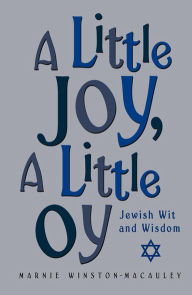 Title: A Little Joy, A Little Oy: Jewish Wit and Wisdom, Author: Marnie Winston-Macauley
