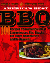 Title: America's Best BBQ: 100 Recipes from America's Best Smokehouses, Pits, Shacks, Rib Joints, Roadhouses, and Restaurants, Author: Ardie A. Davis