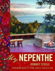 Title: My Nepenthe: Bohemian Tales of Food, Family, and Big Sur, Author: Romney Steele