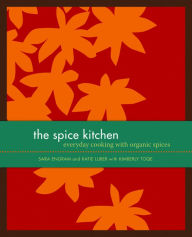 Title: The Spice Kitchen: Everyday Cooking with Organic Spices, Author: Sara Engram