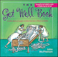 Title: The Get Well Book: A Little Book of Laughs to Make You Feel a Whole Lot Better, Author: John McPherson