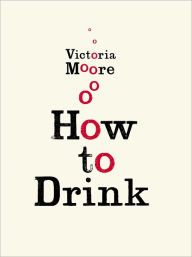 Title: How to Drink, Author: Victoria Moore