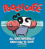 Title: Pooch Cafe: All Dogs Naturally Know How to Swim, Author: Paul Gilligan