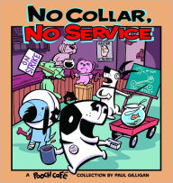 Title: No Collar, No Service: A Pooch Cafe Collection, Author: Paul Gilligan