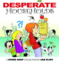 Title: Desperate Households: A Stone Soup Collection, Author: Jan Eliot