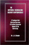 The Baptismal Regenerational Believer's Baptism Debate