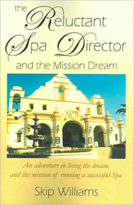 Title: The Reluctant Spa Director (And the Mission Dream), Author: Skip Williams