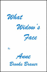 Title: What Widow's Face, Author: Anne Brooks Brauer