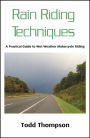 Rain Riding Techniques: A Guide to Wet Weather Motorcycle Riding