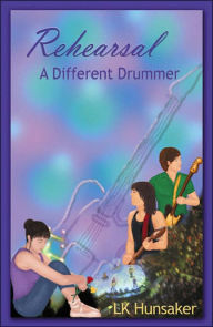 Title: Rehearsal: A Different Drummer, Author: LK Hunsacker