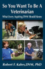 So You Want to Be a Veterinarian: What Every Aspiring DVM Should Know