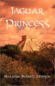Title: Jaguar Princess: The Last Maya Shaman, Author: Marjorie Bicknell Johnson