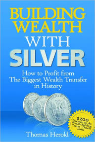 Building Wealth With Silver: How to Profit from the Biggest Wealth Transfer in History