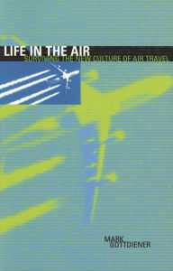 Life in the Air: Surviving the New Culture of Air Travel / Edition 192