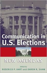 Title: Communication in U.S. Elections: New Agendas / Edition 1, Author: Roderick P. Hart