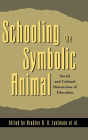 Schooling the Symbolic Animal: Social and Cultural Dimensions of Education