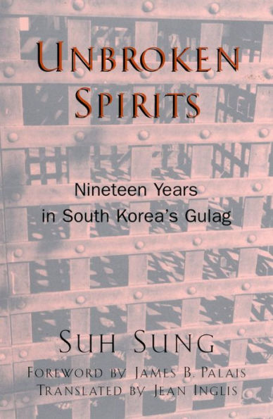 Unbroken Spirits: Nineteen Years in South Korea's Gulag / Edition 240