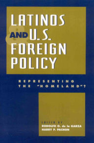 Title: Latinos and U.S. Foreign Policy: Representing the 'Homeland?' / Edition 2, Author: Rodolfo O. de la Garza