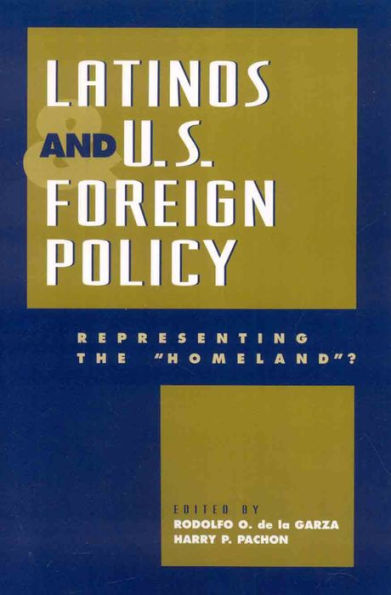 Latinos and U.S. Foreign Policy: Representing the 'Homeland?' / Edition 2