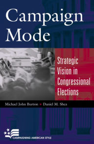 Title: Campaign Mode: Strategic Vision in Congressional Elections / Edition 1, Author: Michael John Burton Ohio University