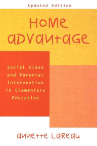 Title: Home Advantage: Social Class and Parental Intervention in Elementary Education / Edition 1, Author: Annette Lareau