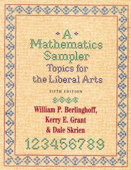 Title: A Mathematics Sampler: Topics for the Liberal Arts / Edition 5, Author: William P. Berlinghoff