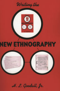 Title: Writing the New Ethnography / Edition 1, Author: H. L. Goodall Jr.