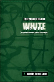Encyclopedia of White Power: A Sourcebook on the Radical Racist Right