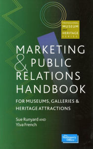 Title: Marketing and Public Relations Handbook for Museums, Galleries, and Heritage Attractions / Edition 1, Author: Sue Runyard