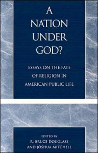 Title: A Nation under God?: Essays on the Fate of Religion in American Public Life, Author: Bruce R. Douglass