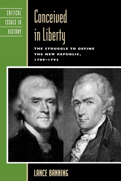 Conceived in Liberty: The Struggle to Define the New Republic, 1789-1793