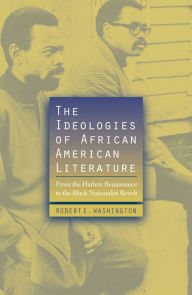 Title: The Ideologies of African American Literature: From the Harlem Renaissance to the Black Nationalist Revolt / Edition 384, Author: Robert E. Washington