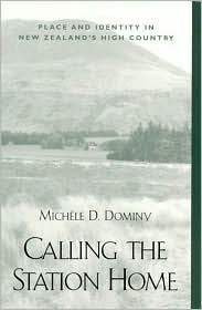 Title: Calling the Station Home: Place and Identity in New Zealand's High Country / Edition 1, Author: Michele Dominy