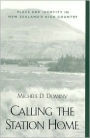 Calling the Station Home: Place and Identity in New Zealand's High Country / Edition 1