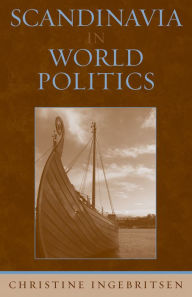 Title: Scandinavia in World Politics / Edition 1, Author: Christine Ingebritsen University of Washington
